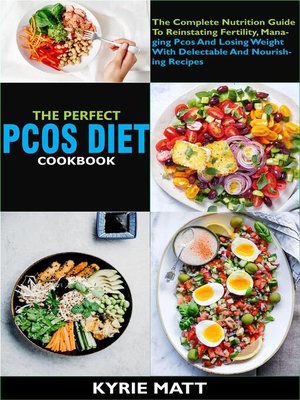cover image of The Perfect Pcos Diet Cookbook; the Complete Nutrition Guide to Reinstating Fertility, Managing Pcos and Losing Weight With Delectable and Nourishing Recipes